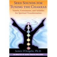 Seed Sounds for Tuning the Chakras : Vowels, Consonants, and..., 9781594774607