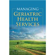 Managing Geriatric Health Services,9781449604608 Managing Geriatric Health Services,9781449604608