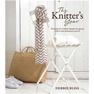 The Knitter's Year 52 Make-In-A-Week Projects - Quick Gifts ..., 9781570764615