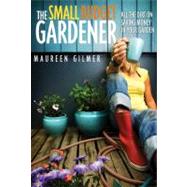 Small Budget Gardener : All the Dirt on Saving Money in Your..., 9781591864615