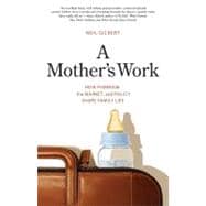 A Mother's Work; How Feminism, the Market, and Policy Shape ..., 9780300164619