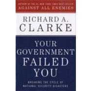 Your Government Failed You : Breaking the Cycle of National ..., 9780061474620