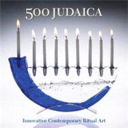 500 Judaica : Innovative Contemporary Ritual Art,9781600594625 500 Judaica : Innovative Contemporary Ritual Art,9781600594625