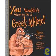 You Wouldn't Want to Be a Greek Athlete: Races You'd Rather ..., 9781439524626