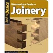 Woodworker's Guide to Joinery : Straight Talk for Today's Wo..., 9781565234628