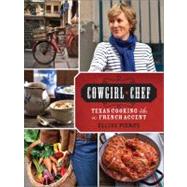 Cowgirl Chef : Texas Cooking with a French Accent,9780762444632 Cowgirl Chef : Texas Cooking with a French Accent,9780762444632