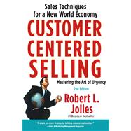 Customer Centered Selling : Sales Techniques for a New World..., 9781439144633