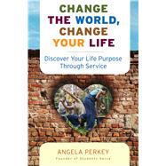 Change the World, Change Your Life: Discover Your Life Purpo..., 9781573244633