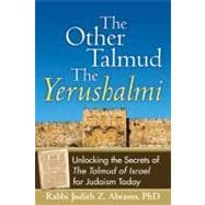 The Other Talmud: The Yerushalmi, Unlocking the Secrets of
