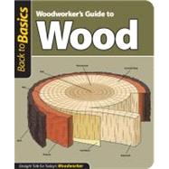 Woodworker's Guide to Wood; Straight Talk for Today's Woodwo..., 9781565234642