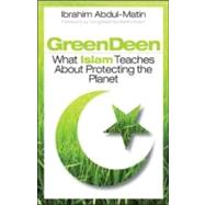 Green Deen : What Islam Teaches about Protecting the Planet, 9781605094649