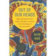 Out of Our Heads : Why You Are Not Your Brain, and Other Les..., 9780809074655