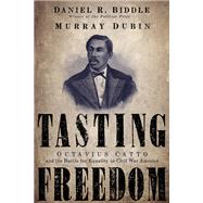 Tasting Freedom : Octavius Catto and the Battle for Equality..., 9781592134656
