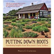 Putting down Roots : Gardening Insights from Wisconsin's Ear..., 9780870204661