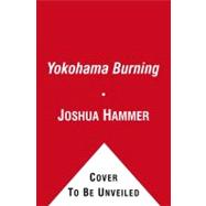 Yokohama Burning : The Deadly 1923 Earthquake and Fire that ..., 9780743264662