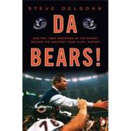 Da Bears! : How the 1985 Monsters of the Midway Became the G..., 9780307464675