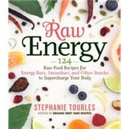 Raw Energy : 124 Raw Food Recipes for Energy Bars, Smoothies..., 9781603424677