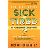 Tired of Being Sick and Tired : The Overlooked Keys to a Hea..., 9781616384678