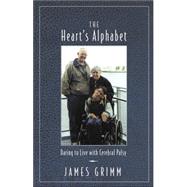 The Heart's Alphabet: Daring to Live with Cerebral Palsy, 9780978994679