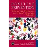 Positive Prevention : Reducing HIV Transmission among People..., 9781441934680