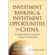 Investment Banking and Investment Opportunities in China : A..., 9780470044681