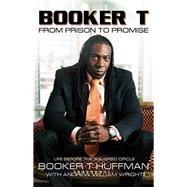 Booker T : From Prison to Promise - Life Before the Squared ..., 9781605424682