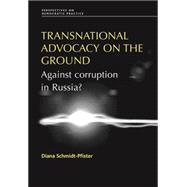 Transnational Advocacy on the Ground : Against Corruption in..., 9780719084683