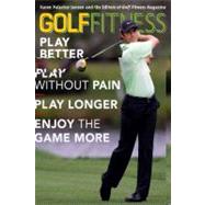 Golf Fitness: Play Better, Play Without Pain, Play Longer, a..., 9781589794689