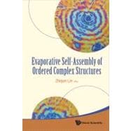 Evaporative Self-assembly of Ordered Complex Structures, 9789814304689