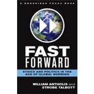 Fast Forward : Ethics and Politics in the Age of Global Warm..., 9780815704690