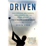 Driven : Teen Phenoms, Mad Parents, Swing Science and the Fu..., 9781592404698