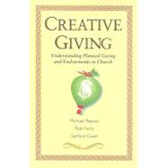 Creative Giving : Understanding Planned Giving and Endowment..., 9780881774702