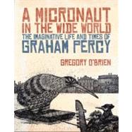 A Micronaut in the Wide World; The Imaginative Life and Time..., 9781869404703