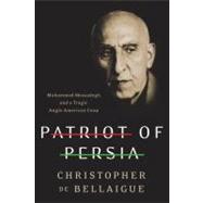 Patriot of Persia : Muhammad Mossadegh and a Tragic Anglo-Am..., 9780061844706