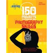 150 Projects to Strengthen Your Photography Skills : Essenti..., 9780764144707