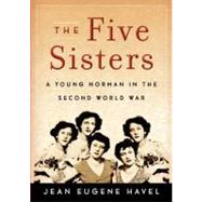 The Five Sisters: A Young Norman in the Second World War, 9780533164714