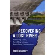 Recovering a Lost River : Removing Dams, Rewilding Salmon, R..., 9780807004715