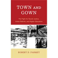 Town and Gown : The Fight for Social Justice, Urban Rebirth,..., 9781611474725