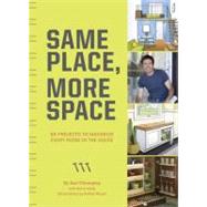 Same Place, More Space : 50 DIY Projects to Maximize Every R..., 9780811874731