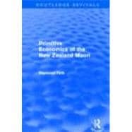 Primitive Economics of the New Zealand Maori (Routledge Revi..., 9780415694735