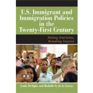 U. S. Immigrant and Immigration Policies in the Twenty-First Century : Making Americans, Remaking America,9780813344737 U. S. Immigrant and Immigration Policies in the Twenty-First Century : Making Americans, Remaking America,9780813344737