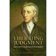 Liberating Judgment: Fanatics, Skeptics, and John Locke's Po..., 9780691144740