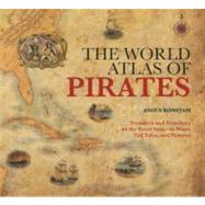 The World Atlas of Pirates; Treasures and Treachery on the S..., 9781599214740
