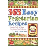 365 Easy Vegetarian Recipes : Meatless Meals So Simple, They..., 9781931294744