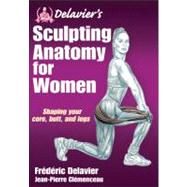 Delavier's Sculpting Anatomy for Women : Core, Butt, and Leg..., 9781450434751