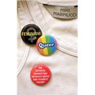 Feminism Is Queer : The Intimate Connection Between Queer an..., 9781848134751
