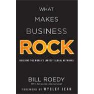 What Makes Business Rock : Building the World's Largest Glob..., 9781118004760