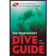 The Northwest Dive Guide: A Scuba Handbook for BC, Washingto..., 9781550174762