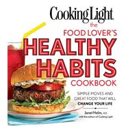 Cooking Light the Food Lover's Healthy Habits Cookbook : Simple Moves and Great Food That Will Change Your Life,9780848734763 Cooking Light the Food Lover's Healthy Habits Cookbook : Simple Moves and Great Food That Will Change Your Life,9780848734763