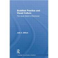 Buddhist Practice and Visual Culture: The Visual Rhetoric of Borobudur,9781138784765 Buddhist Practice and Visual Culture: The Visual Rhetoric of Borobudur,9781138784765